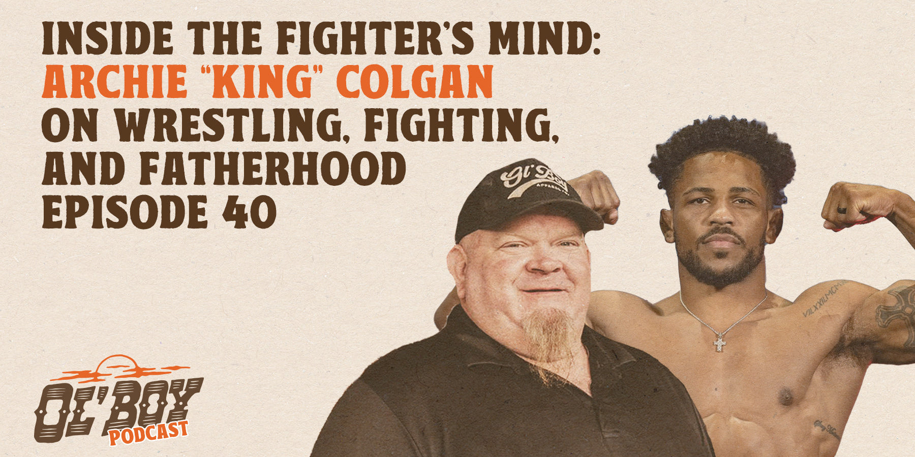Episode 40 - Inside the Fighter's Mind: Archie ‘King” Colgan on Wrestling, Fighting, and Fatherhood