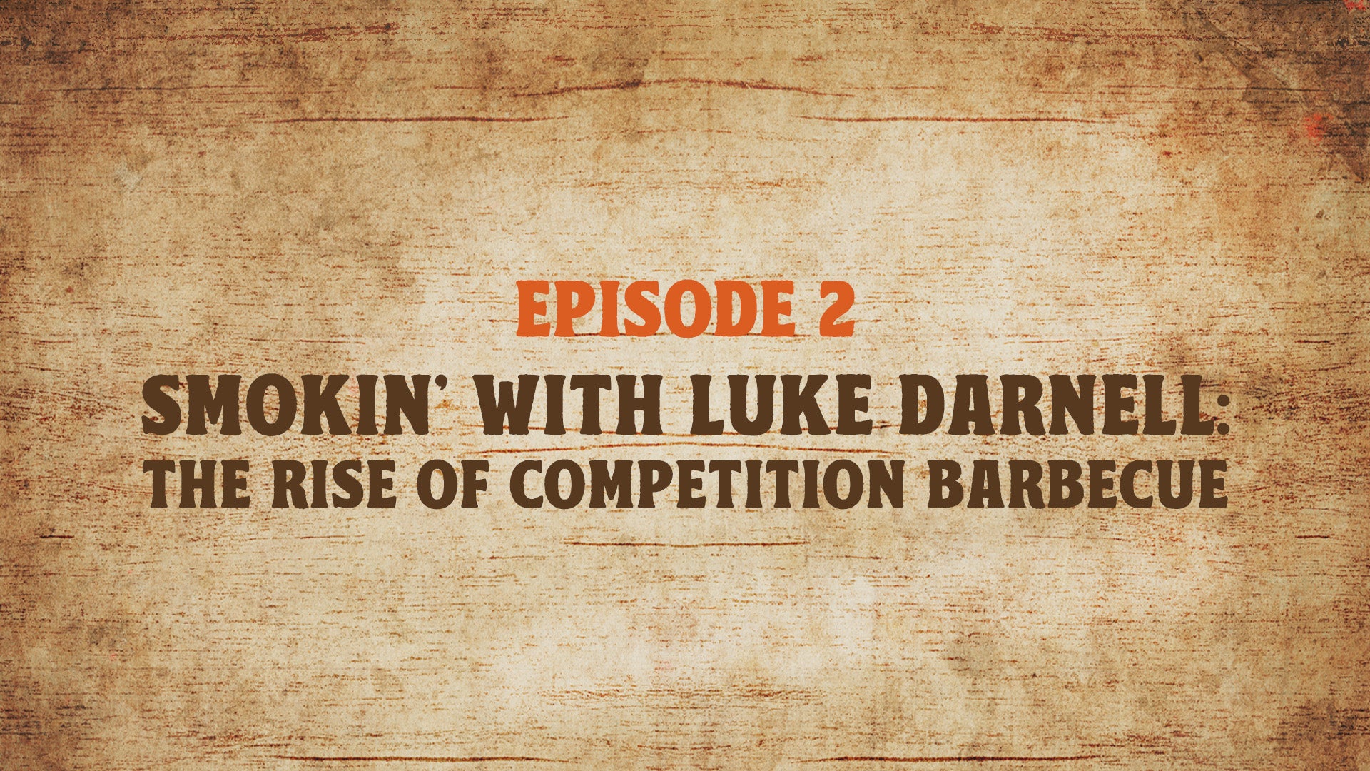 Episode 2 - Smokin' with Luke Darnell: The Rise of Competition Barbecue